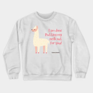 I am done putting my neck out for you - Llama Crewneck Sweatshirt